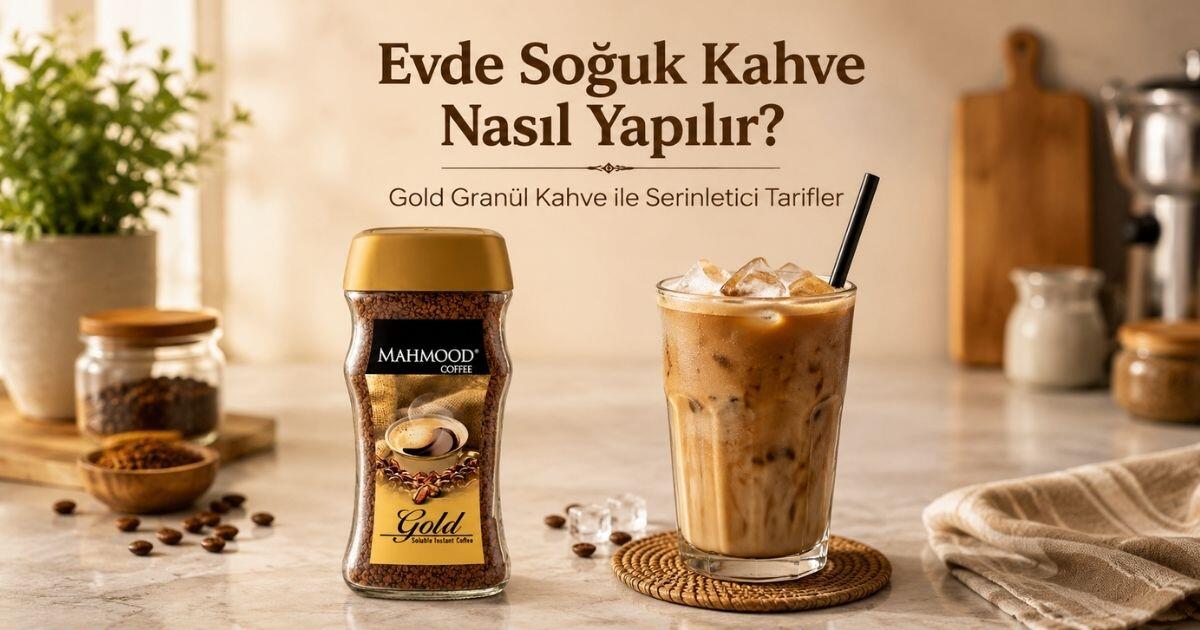 Evde Soğuk Kahve Nasıl Yapılır? Gold Granül Kahve ile Serinletici Tarifler