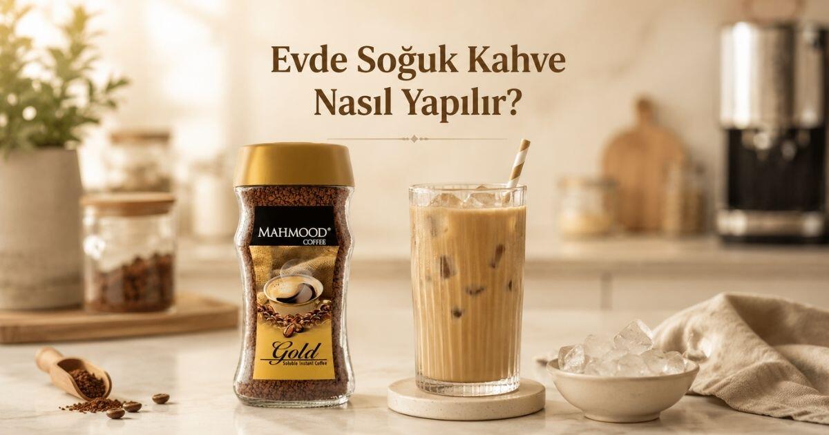 Evde 5 Dakikada Soğuk Kahve Nasıl Yapılır? Mahmood Coffee Gold ile Yaza Özel Tarif