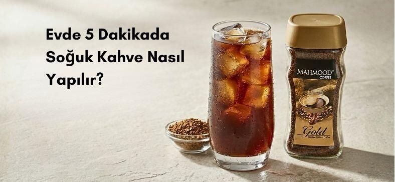 Evde 5 Dakikada Soğuk Kahve Nasıl Yapılır? Mahmood Coffee Gold ile Yaza Özel Tarif
